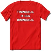 Tranquilo in ben dranquilo Bier T-Shirt | Unisex Kleding | Dames - Heren Feest shirt | Drank | Grappig Verjaardag Cadeau tekst | - Rood - XL