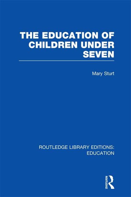 The Education of Children Under Seven (Rle Edu C) - cover