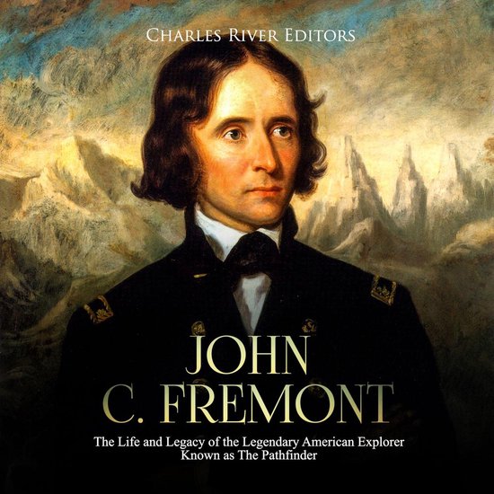 John C. Fremont: The Life and Legacy of the Legendary Americ ... - cover