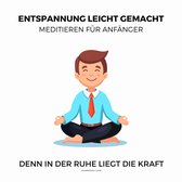 Entspannung leicht gemacht - Meditieren für Anfänger (Ruhe, Entspannung, Erholung, Meditation, Regeneration)