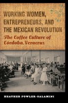 The Mexican Experience - Working Women, Entrepreneurs, and the Mexican Revolution