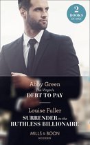 The Virgin's Debt To Pay / Surrender To The Ruthless Billionaire: The Virgin's Debt to Pay / Surrender to the Ruthless Billionaire (Mills & Boon Modern)