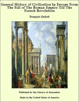 General History of Civilisation In Europe From The Fall of The Roman Empire Till The French Revolution