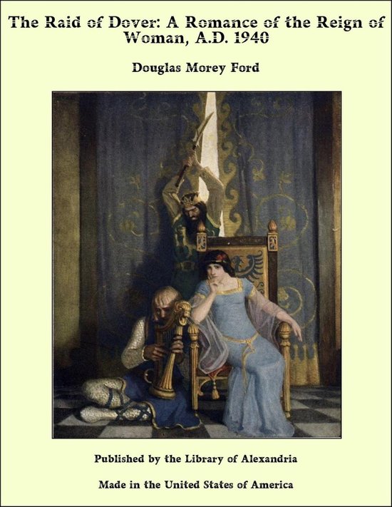 The Raid of Dover: A Romance of the Reign of Woman, A.D. 1940