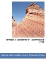 Rreedom in the Church; Or, the Doctrine of Christ.
