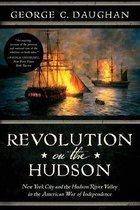 Revolution on the Hudson: New York City and the Hudson River Valley in the American War of Independence