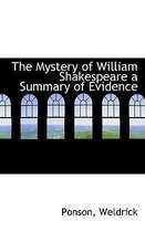 The Mystery of William Shakespeare a Summary of Evidence