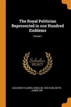 The Royal Politician Represented in One Hundred Emblems; Volume 1