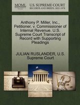 Anthony P. Miller, Inc., Petitioner, V. Commissioner of Internal Revenue. U.S. Supreme Court Transcript of Record with Supporting Pleadings