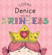 Today Denice Will Be a Princess