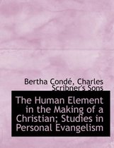 The Human Element in the Making of a Christian; Studies in Personal Evangelism