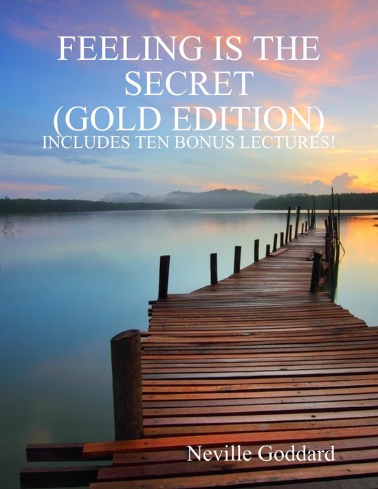 Couverture de livre avec le texte 'FEELING IS THE SECRET (GOLD EDITION) INCLUDES TEN BONUS LECTURES!' par Neville Goddard, sur une jetée en bois au coucher du soleil.