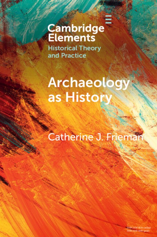 Elements in Historical Theory and Practice- Archaeology as H ... - cover