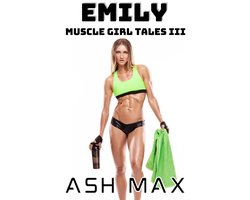Muscle Girl Tales 3 - Emily: Muscle Girl Tales III