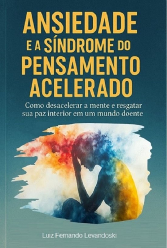 Ansiedade E A Síndrome Do Pensamento Acelerado - cover