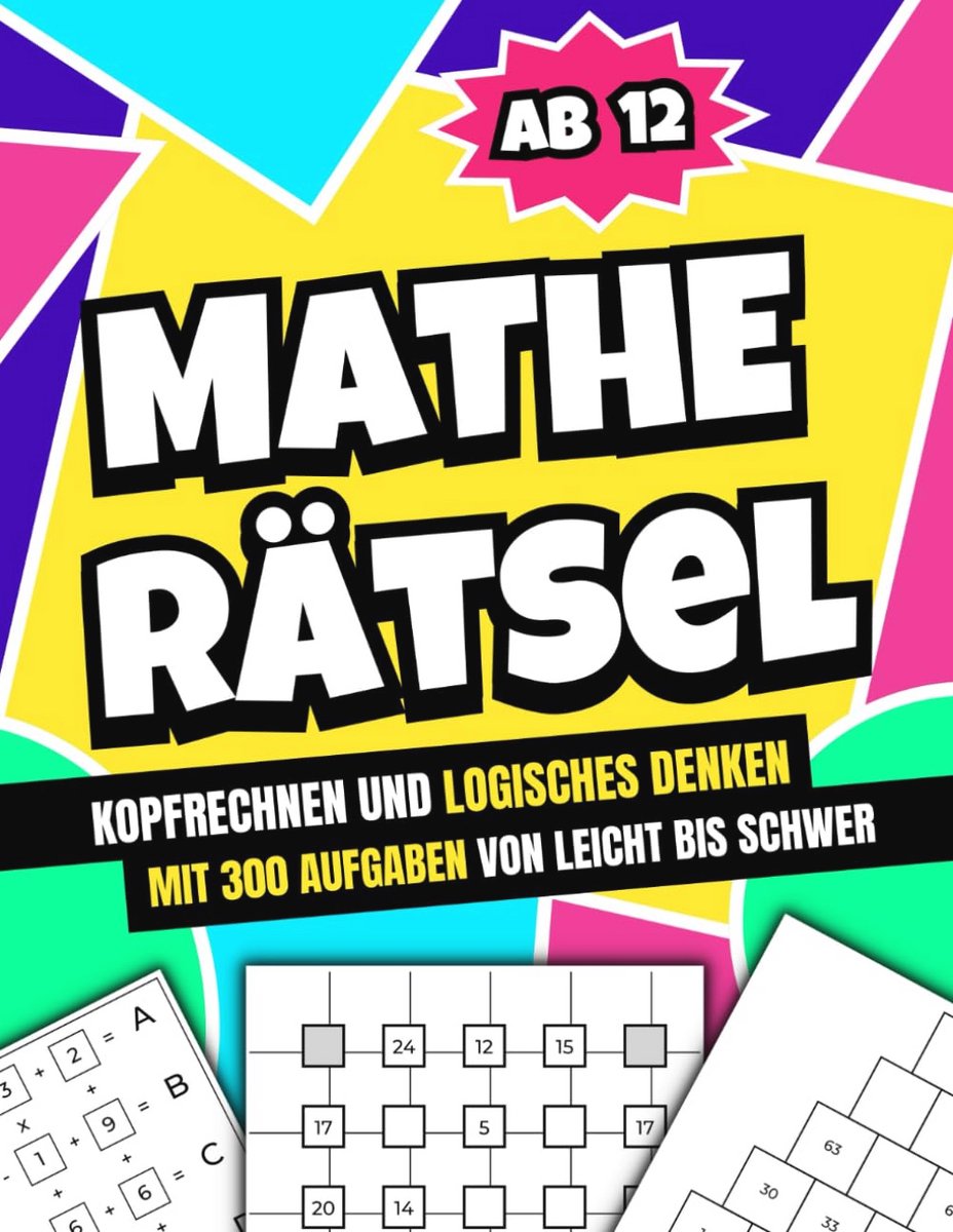 Wiskunde Raadsels voor Kinderen vanaf 12: 300 Uitdagingen voor Vaardigheden in Rekenen en Logisch Denken