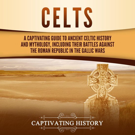 Celts: A Captivating Guide to Ancient Celtic History and Myt ... - cover