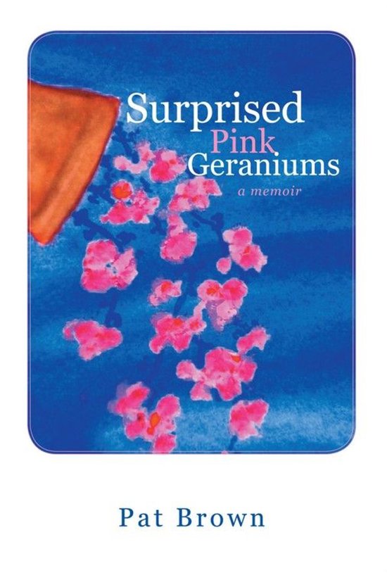 Surprised Pink Geraniums: A Memoir - cover