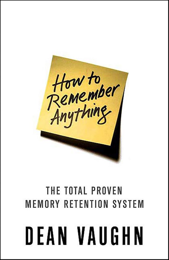 Gele post-it met de tekst "How to Remember Anything" in handschrift. Daaronder de tekst "THE TOTAL PROVEN MEMORY RETENTION SYSTEM DEAN VAUGHN".