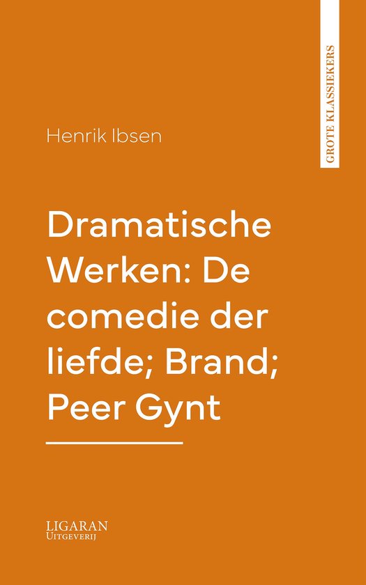 Dramatische Werken: De comedie der liefde; Brand; Peer Gynt - cover