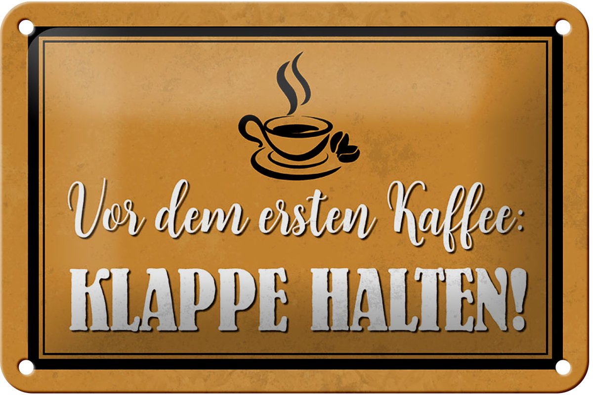 Blechschild Spruch 18x12cm vor ersten Kaffee Klappe halten