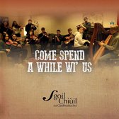 Sgoil Chiuil Na Gaidhealtachd - Come Spend A While Wi' Us (CD)