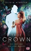 Die Regency-Faerie-Tales-Reihe 1 - True Crown - Die Lady und der Lord Magier