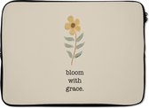 Laptophoes 14 inch - Spreuken - Bloom with grace - Quotes - Laptop sleeve - Binnenmaat 34x23,5 cm - Zwarte achterkant