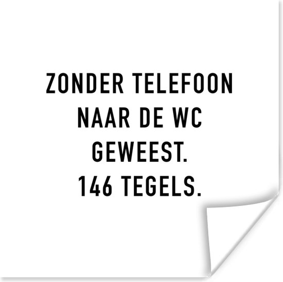 Foto: Poster spreuken quotes zonder telefoon naar de wc geweest 146 tegels badkamer tegels 75x75 cm