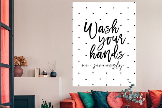 Poster Spreuken - Quotes - Wash your hands no seriously - Handen - Stippen - 120x160 cm XXL