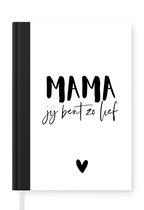 Notitieboek - Schrijfboek - Spreuken - Mama jij bent zo lief - Mama - Quotes - Notitieboekje klein - A5 formaat - Schrijfblok