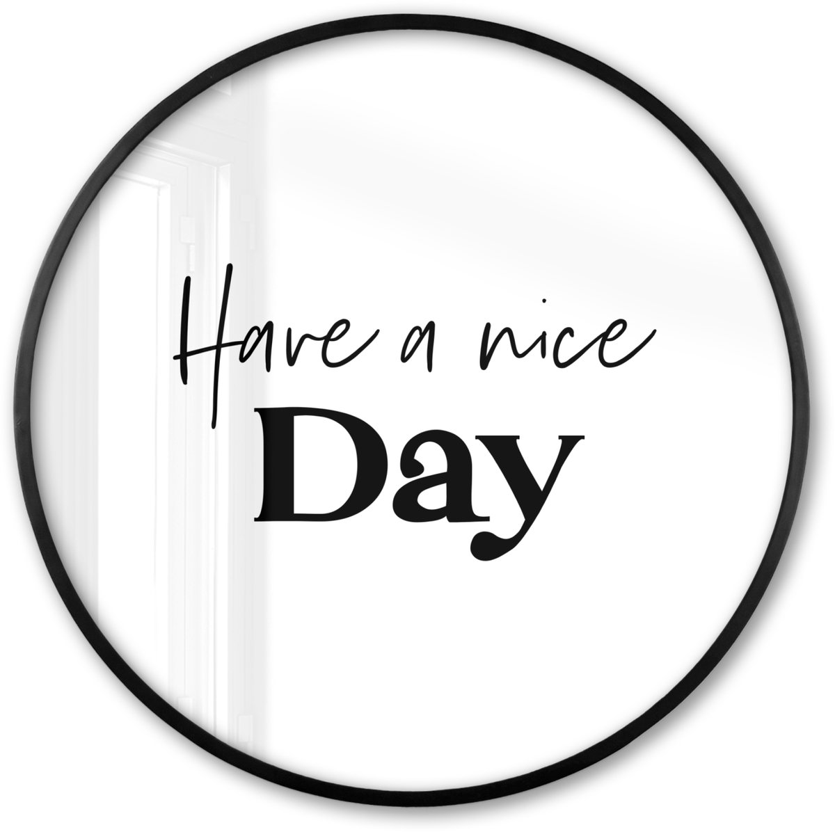 FrameYourWall Poster in lijst Rond - Fotolijst 80x80 cm - Posters - Spreuken - Have a nice day - Wit - Quote - Ronde posterlijst zwart - Decoratie - Wanddecoratie woonkamer - Muurdecoratie slaapkamer