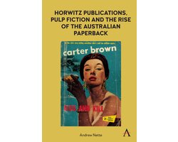 Anthem Studies in Book History, Publishing and Print Culture - Horwitz Publications, Pulp Fiction and the Rise of the Australian Paperback