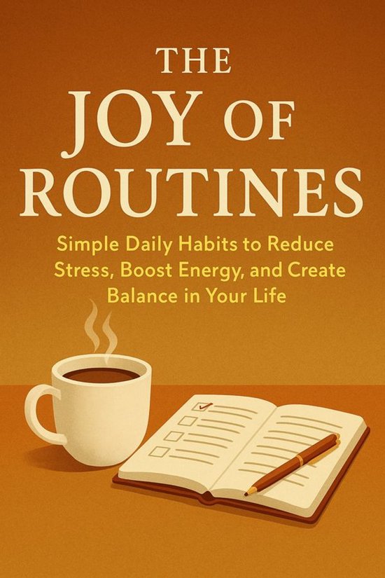 The Joy of Routines Simple Daily Habits to Reduce Stress, Bo ... - cover