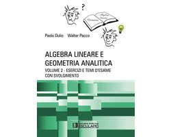 Algebra Lineare e Geometria. Esercizi e temi d'esame con svolgimento
