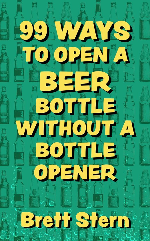 99 Ways to Open a Beer Bottle without a Bottle Opener - cover