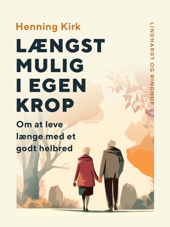 Længst mulig i egen krop. Om at leve længe med et godt hel ... - cover