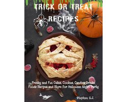 Trick or Treat Recipes: Freaky and Fun Cakes, Cookies, Candies, Drinks, Foods Recipes and More for Halloween Night Party