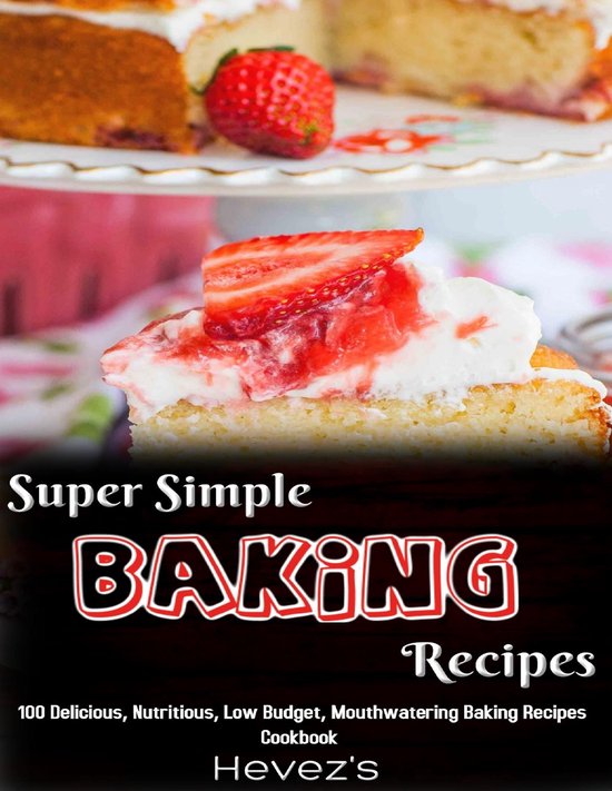 Super Simple Baking Recipes: 100 Delicious, Nutritious, Low  ... - cover