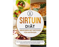 Sirtuin Diät: Abnehmen mit Sirtfood für Anfänger - Inklusive 80 leckeren Rezepten für jede Tagesmahlzeit, Einkaufsplaner und Nährwertangaben