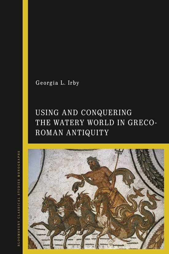Using and Conquering the Watery World in Greco-Roman Antiqui ... - cover