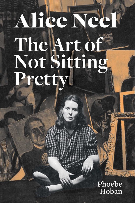 Alice Neel: The Art of Not Sitting Pretty - cover