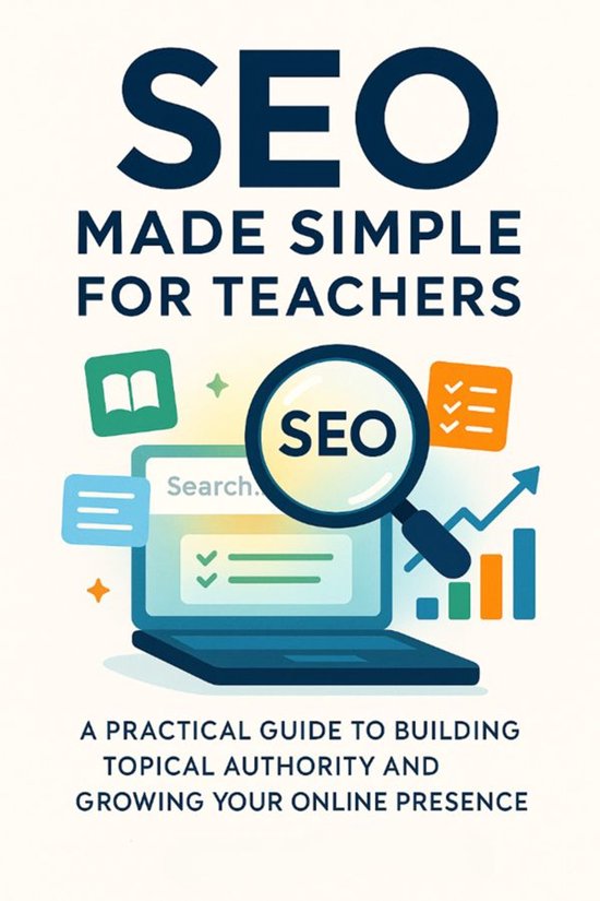 SEO Made Simple for Teachers A Practical Guide to Building T ... - cover