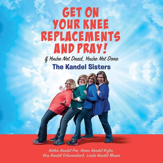 Get on Your Knee Replacements and Pray! - cover
