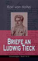Briefe an Ludwig Tieck (Gesamtausgabe - Band 1 bis 4)