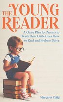 The Young Reader: A Game Plan for Parents to Teach Their Little Ones How to Read and Problem Solve