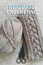 Headband Crocheting: Warm and Stylish Crochet Headbands