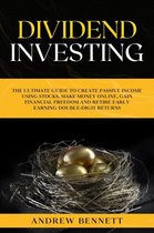 Dividend Investing: The Ultimate Guide to Create Passive Income Using Stocks. Make Money Online, Gain Financial Freedom and Retire Early Earning Double-Digit Returns