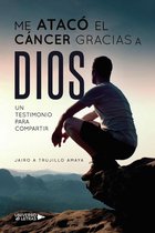UNIVERSO DE LETRAS - Me atacó el cáncer gracias a Dios