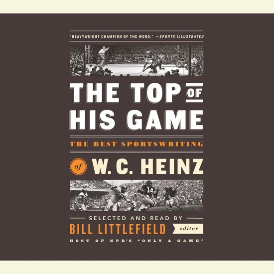 The Top of His Game: The Best Sportswriting of W. C. Heinz - cover